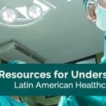 5 resources for understanding latin american healthcare in 2018