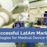 successful latam market entry strategies for medical device companies