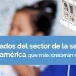 Los mercados del sector de la salud en Latinoamérica que más crecerán en 2019